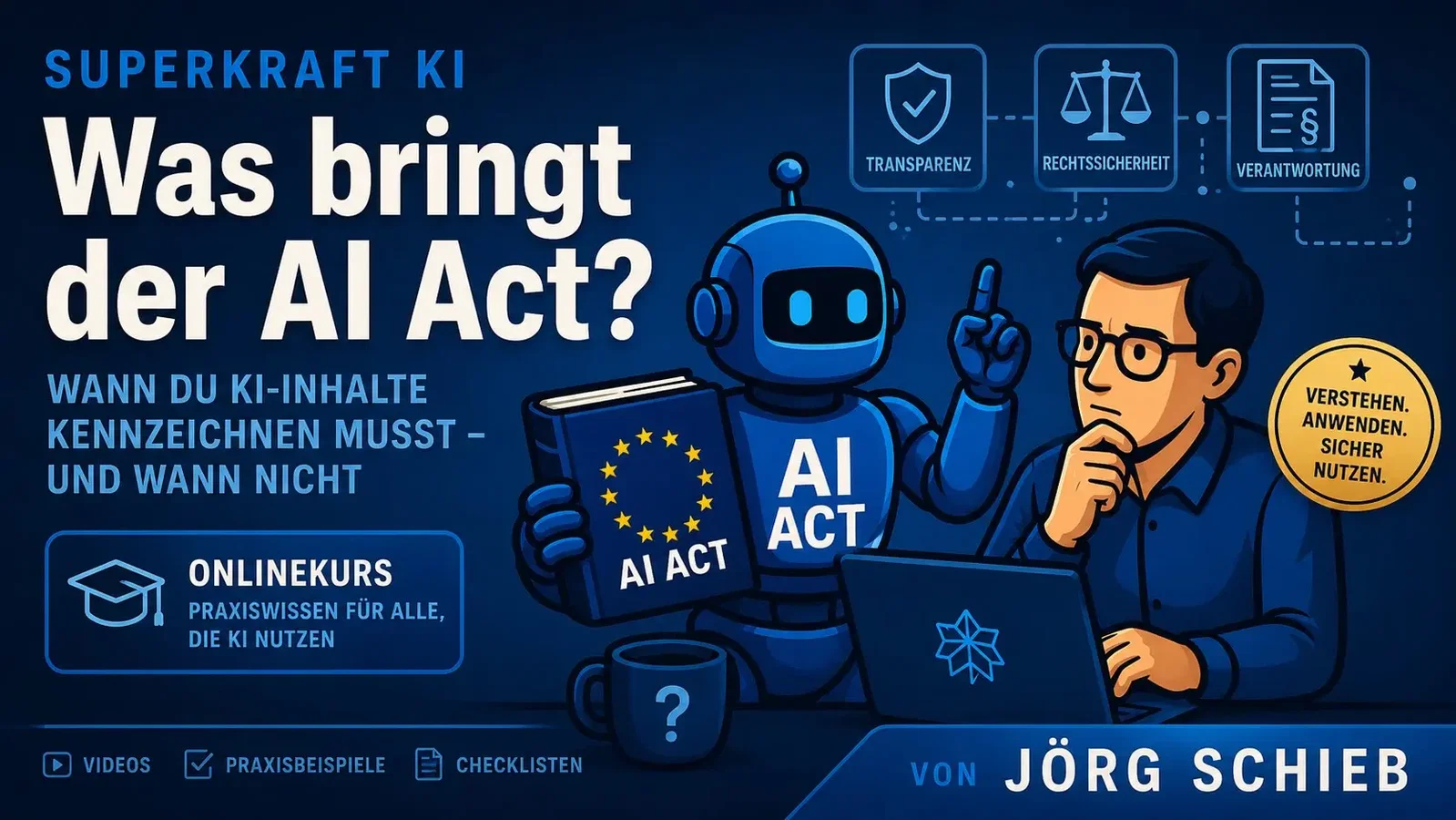 Was bringt der AI Act? — Onlinekurs von Jörg Schieb: verstehen, anwenden, sicher nutzen